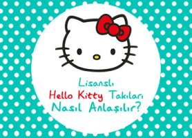 Lisanslı Hello Kitty takıları nasıl anlaşılır?